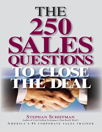 The 250 Sales Questions To Close The Deal by Stephan Schiffman